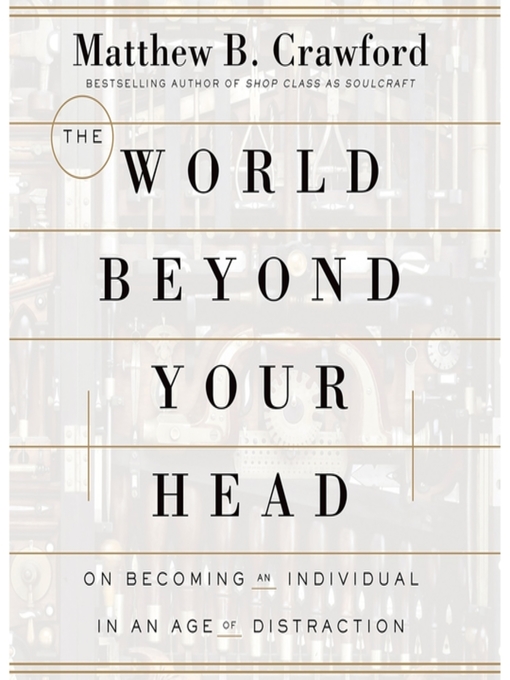 Title details for The World Beyond Your Head by Matthew B. Crawford - Available